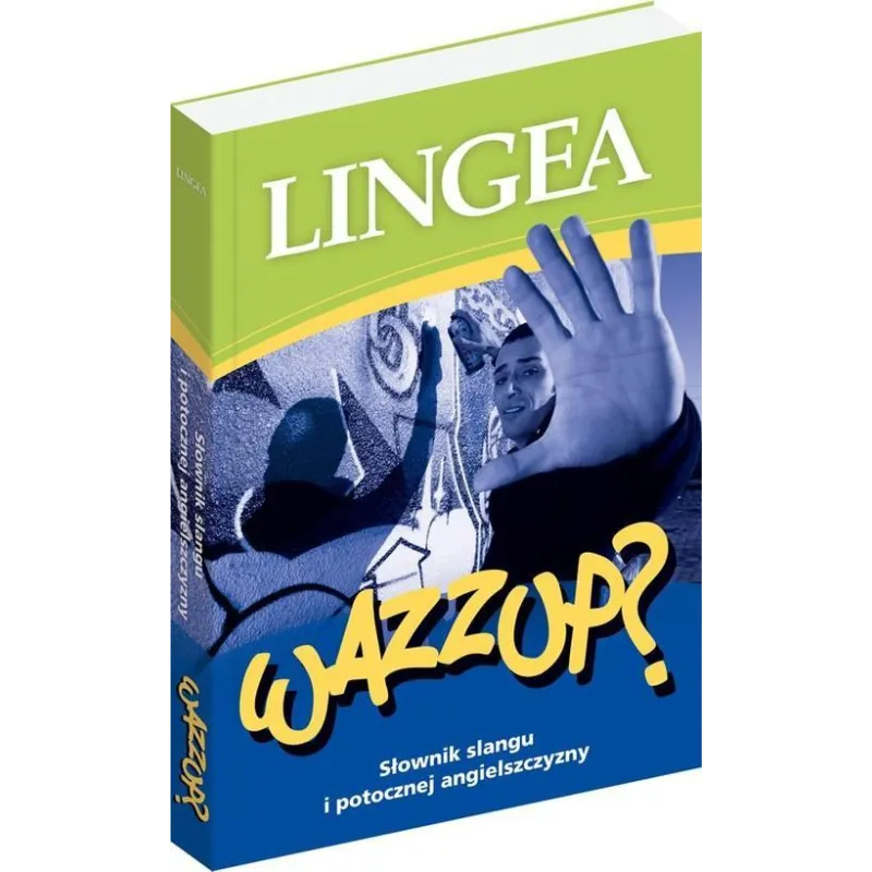 WAZZUP? SŁOWNIK SLANGU I POTOCZNEJ ANGIELSZCZYZNY - Lingea