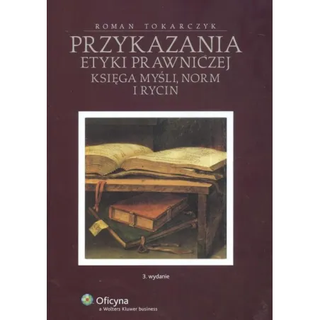 PRZYKAZANIA ETYKI PRAWNEJ Roman Tokarczyk - Wolters Kluwer