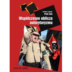 WSPÓŁCZESNE OBLICZA AUTORYTARYZMU Piotr Żuk - Oficyna Naukowa