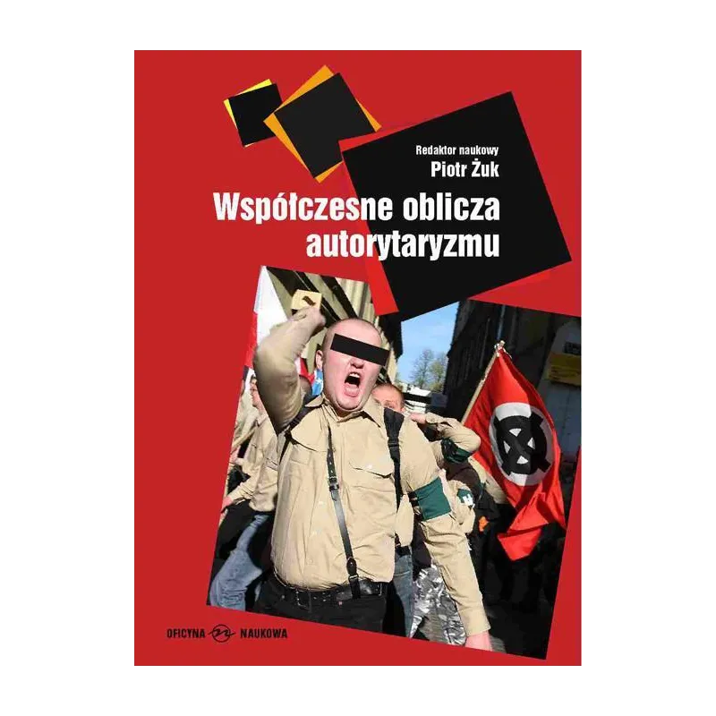 WSPÓŁCZESNE OBLICZA AUTORYTARYZMU Piotr Żuk - Oficyna Naukowa