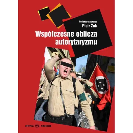 WSPÓŁCZESNE OBLICZA AUTORYTARYZMU Piotr Żuk - Oficyna Naukowa