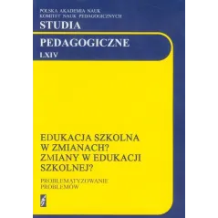 STUDIA PEDAGOGICZNE LXIV EDUKACJA SZKOLNA W ZMIANACH ZMIANY EDUKACJI SZKOLNEJ Maria Dudzikowa, Sylwia Jaskulska - Łośgraf