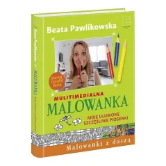 MALOWANKA. MOJE ULUBIONE SZCZĘŚLIWE PIOSENKI Beata Pawlikowska - Edipresse