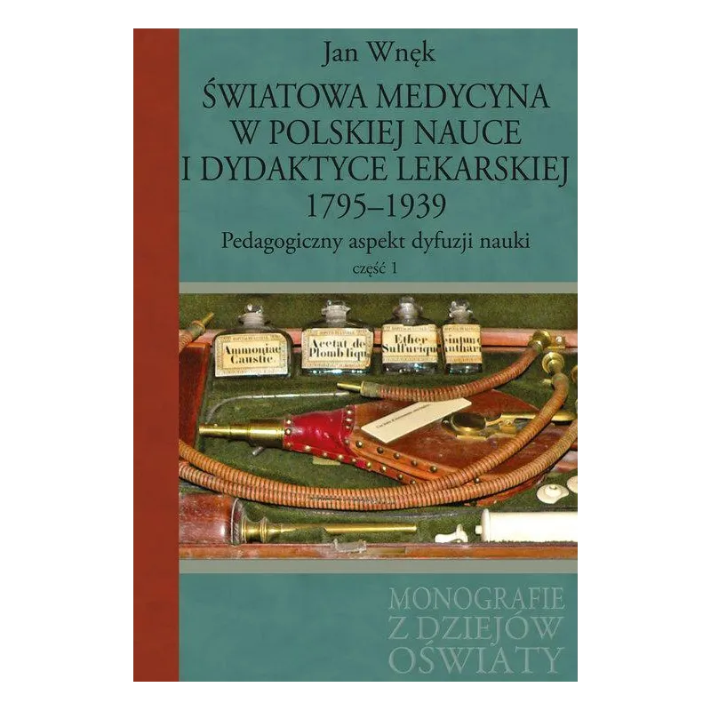 ŚWIATOWA MEDYCYNA W POLSKIEJ NAUCE I DYDAKTYCE LEKARSKIEJ 1795-1939 PEDAGOGICZNY ASPEKT DYFUZJI NAUKI 1 Jan Wnęk - Aspra