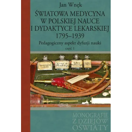 ŚWIATOWA MEDYCYNA W POLSKIEJ NAUCE I DYDAKTYCE LEKARSKIEJ 1795-1939 PEDAGOGICZNY ASPEKT DYFUZJI NAUKI 1 Jan Wnęk - Aspra