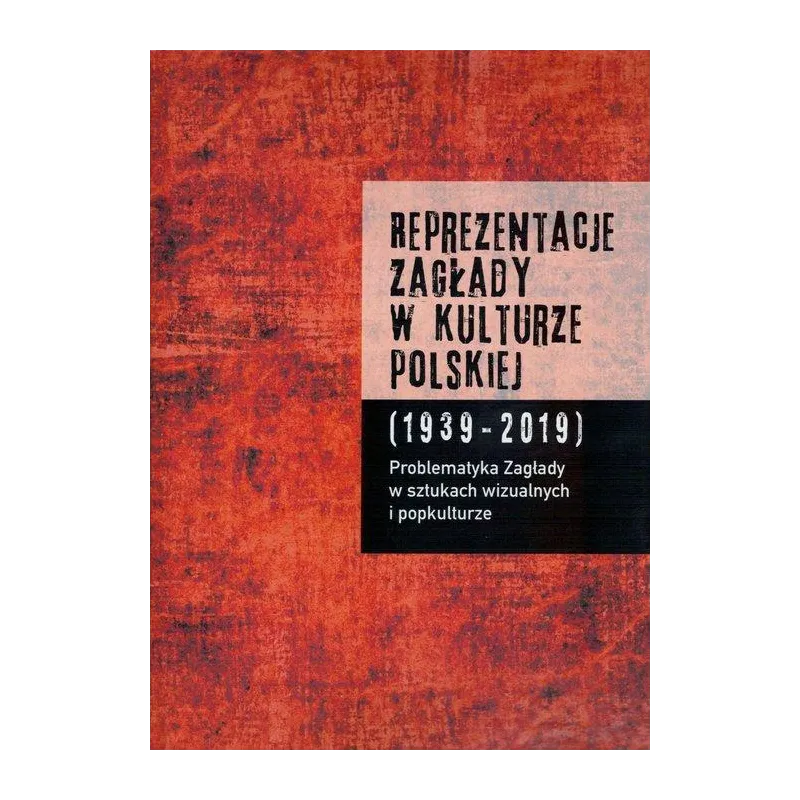 REPREZENTACJE ZAGŁADY W KULTURZE POLSKIEJ 2 PROBLEMATYKA ZAGŁADY W SZTUKACH WIZUALNYCH I POPKULTURZE - Instytut Badań Lite...