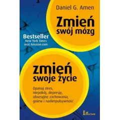 ZMIEŃ SWÓJ MÓZG ZMIEŃ SWOJE ŻYCIE Daniel G. Amen - Laurum