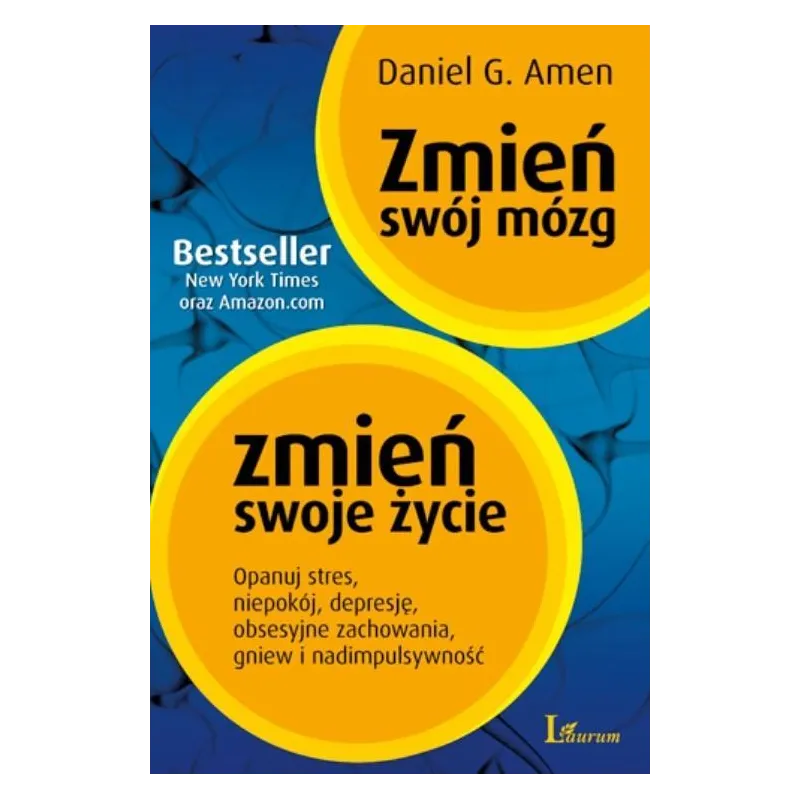 ZMIEŃ SWÓJ MÓZG ZMIEŃ SWOJE ŻYCIE Daniel G. Amen - Laurum