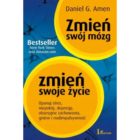 ZMIEŃ SWÓJ MÓZG ZMIEŃ SWOJE ŻYCIE Daniel G. Amen - Laurum