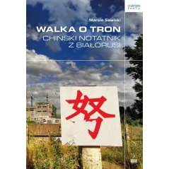 WALKA O TRON CHIŃSKI NOTATNIK Z BIAŁORUSI Marcin Sawicki - Fundacja Sąsiedzi