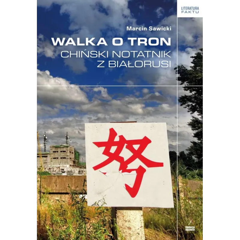 WALKA O TRON CHIŃSKI NOTATNIK Z BIAŁORUSI Marcin Sawicki - Fundacja Sąsiedzi