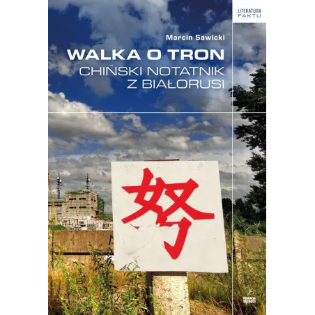 WALKA O TRON CHIŃSKI NOTATNIK Z BIAŁORUSI Marcin Sawicki - Fundacja Sąsiedzi