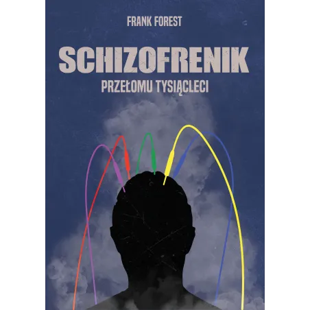 SCHIZOFRENIK PRZEŁOMU TYSIĄCLECI Frank Forest - Poligraf