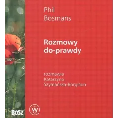 ROZMOWY DO PRAWDY Katarzyna Szymańska-Borginon, Phil Bosmans - Bosz