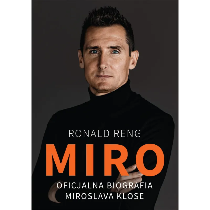 MIRO OFICJALNA BIOGRAFIA MIROSLAVA KLOSE Ronald Reng - Zysk