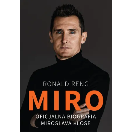 MIRO OFICJALNA BIOGRAFIA MIROSLAVA KLOSE Ronald Reng - Zysk