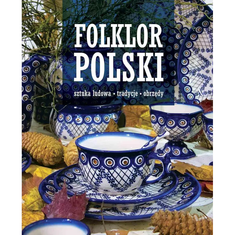 FOLKLOR POLSKI. SZTUKA LUDOWA, TRADYCJE, OBRZĘDY - SBM