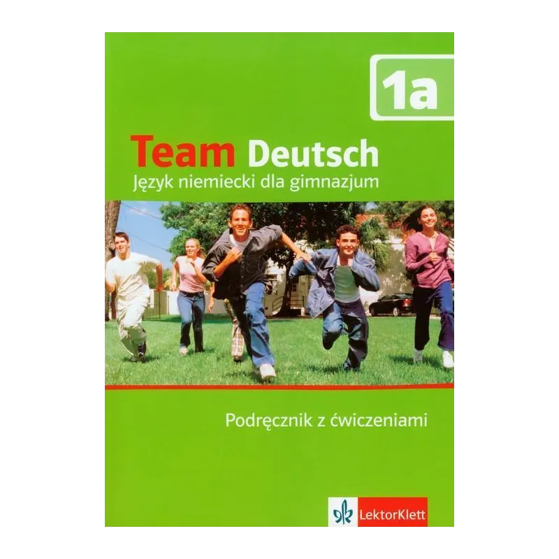 TEAM DEUTSCH 1A PODRĘCZNIK Z ĆWICZENIAMI Ursula Esterl, Elke Korner, Agnes Einhorn - LektorKlett