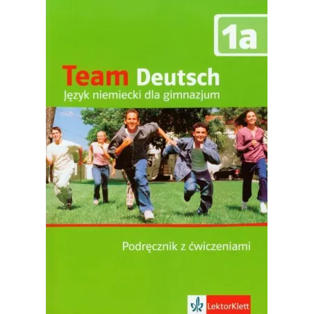 TEAM DEUTSCH 1A PODRĘCZNIK Z ĆWICZENIAMI Ursula Esterl, Elke Korner, Agnes Einhorn - LektorKlett