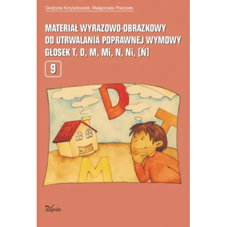 MATERIAŁ WYRAZOWO-OBRAZKOWY DO UTRWALANIA POPRAWNEJ WYMOWY GŁOSEK T, D, M, MI, N, NI (Ń) Grażyna Krzysztoszek - Impuls