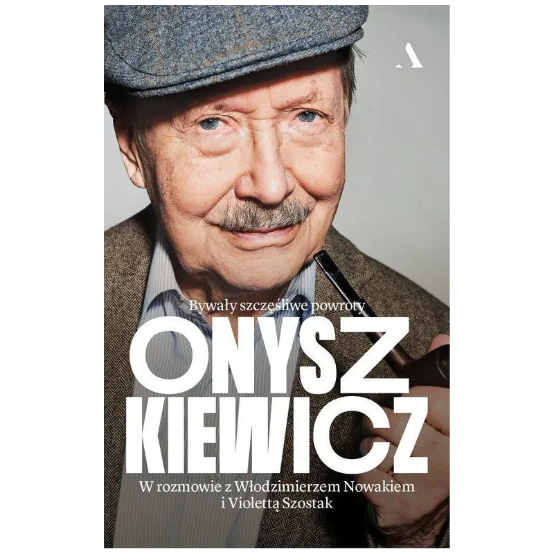 ONYSZKIEWICZ BYWAŁY SZCZĘŚLIWE POWROTY W ROZMOWIE Z WŁODZIMIERZEM NOWAKIEM I VIOLETTĄ SZOSTAK - Agora