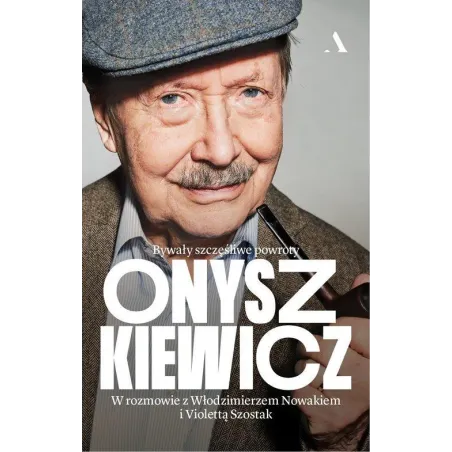ONYSZKIEWICZ BYWAŁY SZCZĘŚLIWE POWROTY W ROZMOWIE Z WŁODZIMIERZEM NOWAKIEM I VIOLETTĄ SZOSTAK - Agora