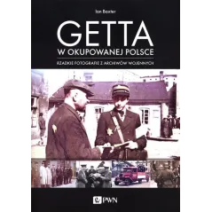 GETTA W OKUPOWANEJ POLSCE RZADKIE FOTOGRAFIE Z ARCHIWÓW WOJENNYCH Ian Baxter - PWN