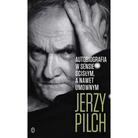 AUTOBIOGRAFIA W SENSIE ŚCISŁYM. A NAWET UMOWNYM Jerzy Pilch - Wydawnictwo Literackie
