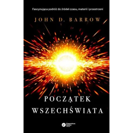 POCZĄTEK WSZECHŚWIATA John D. Barrow - Copernicus Center Press