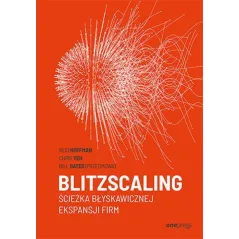 BLITZSCALING ŚCIEŻKA BŁYSKAWICZNEJ EKSPANSJI FIRM Reid Hoffman - One Press