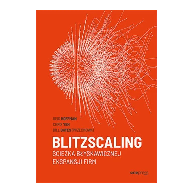 BLITZSCALING ŚCIEŻKA BŁYSKAWICZNEJ EKSPANSJI FIRM Reid Hoffman - One Press