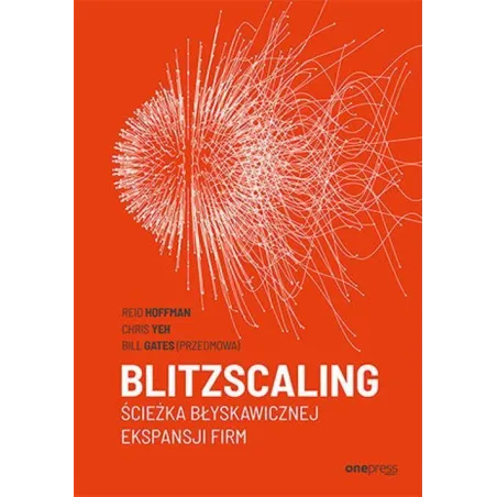 BLITZSCALING ŚCIEŻKA BŁYSKAWICZNEJ EKSPANSJI FIRM Reid Hoffman - One Press