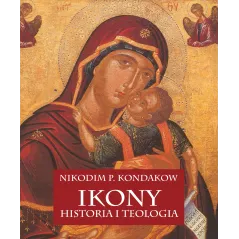 IKONY. HISTORIA I TEOLOGIA Nikodim P. Kondakow - Arkady