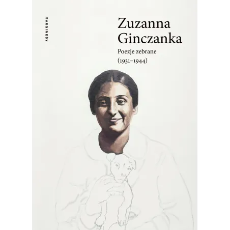 POEZJE ZEBRANE 1931-1944 Zuzanna Ginczanka - Marginesy