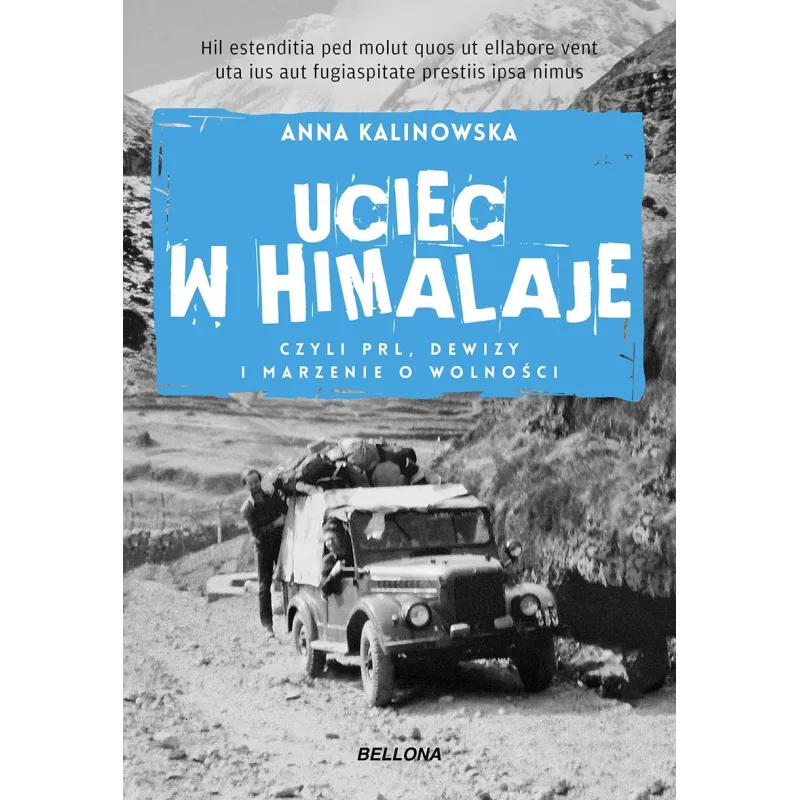 UCIEC W HIMALAJE CZYLI PRL DEWIZY I MARZENIA O WOLNOŚCI Anna Kalinowska - Bellona