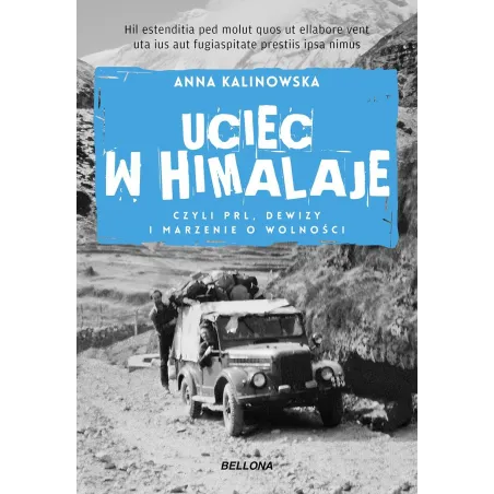 UCIEC W HIMALAJE CZYLI PRL DEWIZY I MARZENIA O WOLNOŚCI Anna Kalinowska - Bellona