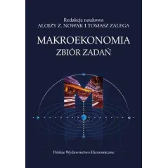 MAKROEKONOMIA ZBIÓR ZADAŃ Alojzy Z. Nowak, Tomasz Zalega - PWE