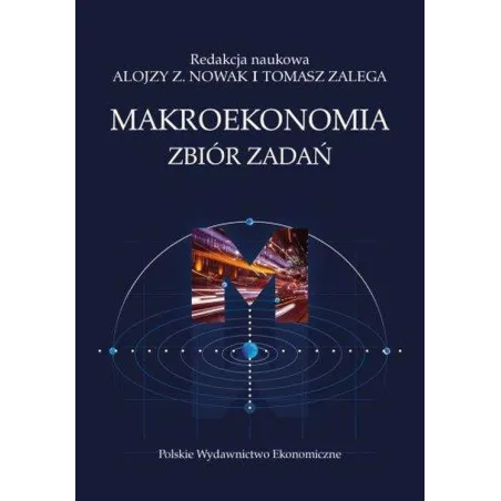 MAKROEKONOMIA ZBIÓR ZADAŃ Alojzy Z. Nowak, Tomasz Zalega - PWE