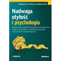 NADWAGA OTYŁOŚĆ I PSYCHOLOGIA Małgorzata Obara-Gołębiowska - Difin