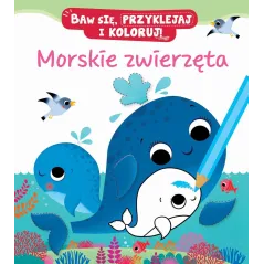 MORSKIE ZWIERZĘTA BAW SIĘ, PRZYKLEJAJ I KOLORUJ Nathalie Belineau - Olesiejuk