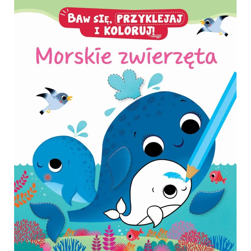 MORSKIE ZWIERZĘTA BAW SIĘ, PRZYKLEJAJ I KOLORUJ Nathalie Belineau - Olesiejuk