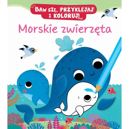 MORSKIE ZWIERZĘTA BAW SIĘ, PRZYKLEJAJ I KOLORUJ Nathalie Belineau - Olesiejuk