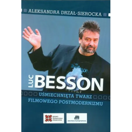 LUC BESSON UŚMIECHNIĘTA TWARZ FILMOWEGO POSTMODERNIZMU Aleksandra Drzał-Sierocka - Sedno