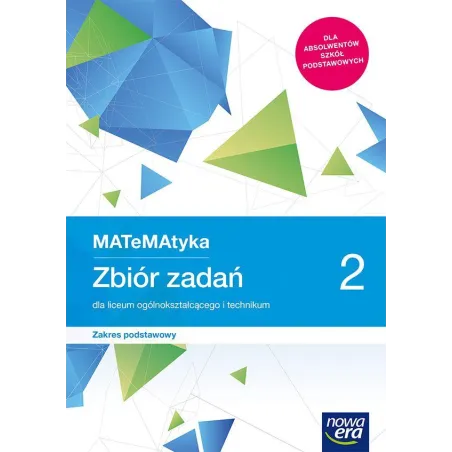 MATEMATYKA 2 ZBIÓR ZADAŃ DLA LICEUM I TECHNIKUM ZAKRES PODSTAWOWY - Nowa Era
