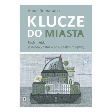 KLUCZE DO MIASTA RUCH MIEJSKI JAKO NOWY AKTOR W POLU POLITYKI MIEJSKIEJ Anna Domaradzka - Scholar