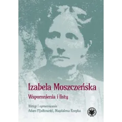 WSPOMNIENIA I LISTY Izabela Moszczeńska - Wydawnictwa Uniwersytetu Warszawskiego