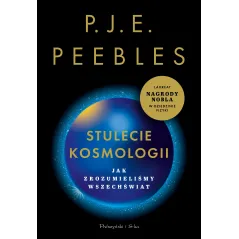 STULECIE KOSMOLOGII. JAK ZROZUMIELIŚMY WSZECHŚWIAT P.J.E Peebles - Prószyński
