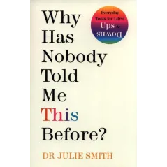 WHY HAS NOBODY TOLD ME THIS BEFORE? Julie Smith - Michael Joseph