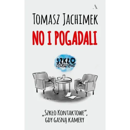 NO I POGADALI SZKŁO KONTAKTOWE GDY GASNĄ KAMERY Tomasz Jachimek - Agora