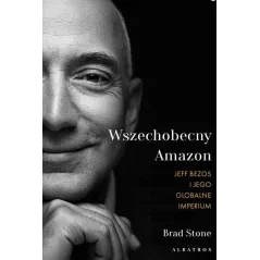 WSZECHOBECNY AMAZON. JEFF BEZOS I JEGO GLOBALNE IMPERIUM Brad Stone - Albatros